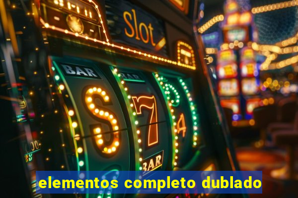 elementos completo dublado